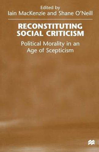 Cover image for Reconstituting Social Criticism: Political Morality in an Age of Scepticism