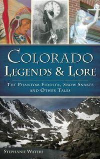 Cover image for Colorado Legends & Lore: The Phantom Fiddler, Snow Snakes and Other Tales