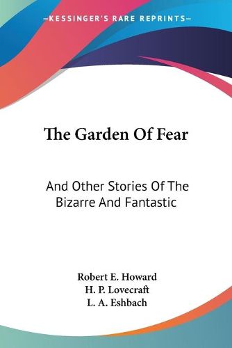 Cover image for The Garden of Fear: And Other Stories of the Bizarre and Fantastic