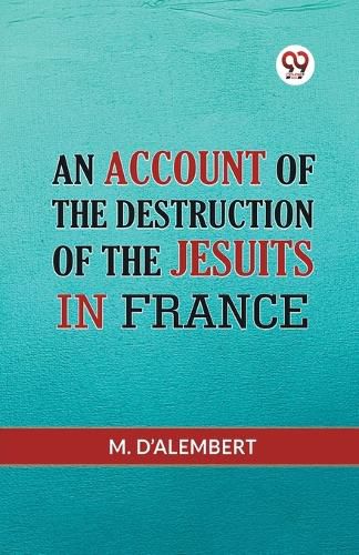 Cover image for AN ACCOUNT OF THE DESTRUCTION OF THE JESUITS IN FRANCE (Edition2023)