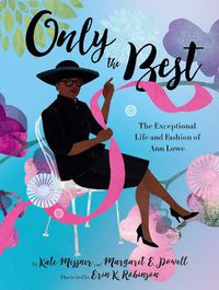 Cover image for Only the Best: The Exceptional Life and Fashion of Ann Lowe
