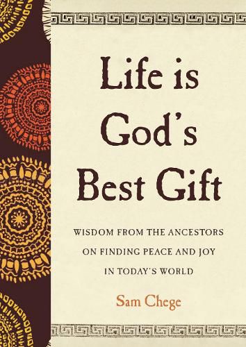 Cover image for Life Is God's Best Gift: Wisdom from the Ancestors on Finding Peace and Joy in Today's World