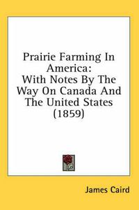 Cover image for Prairie Farming in America: With Notes by the Way on Canada and the United States (1859)