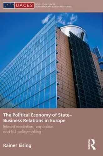 Cover image for The Political Economy of State-Business Relations in Europe: Interest Mediation, Capitalism and EU Policy Making