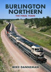 Cover image for Burlington Northern: The Final Years