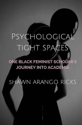 Psychological Tight Spaces: One Black Feminist Scholar's Journey into Academia