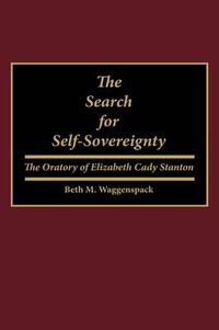 Cover image for The Search for Self-Sovereignty: The Oratory of Elizabeth Cady Stanton