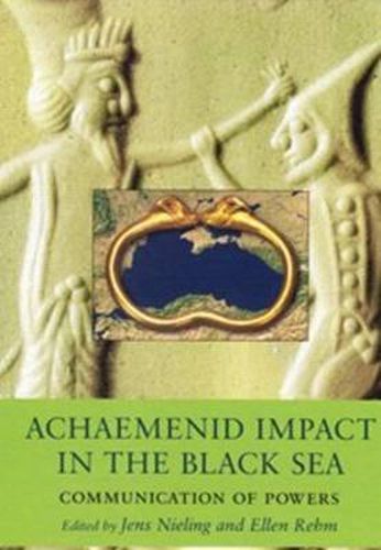 Cover image for Achaemenid Impact in the Black Sea: Communication of Powers