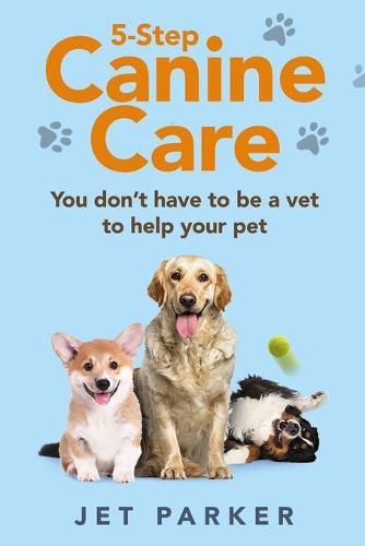 Cover image for 5-Step Canine Care: You Don't Have to be a Vet to Help Your Pet