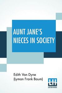 Cover image for Aunt Jane's Nieces In Society