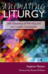 Cover image for Animating Liturgy: The Dynamics of Worship and the Human Community