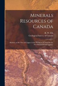 Cover image for Minerals Resources of Canada [microform]: Bulletin on the Ores of Copper in the Provinces of Nova Scotia, New Brunswick and Quebec