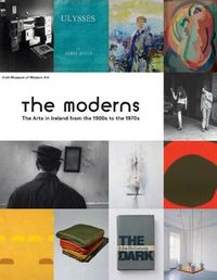 Cover image for The Moderns: The Arts in Ireland from the 1900s to the 1970s