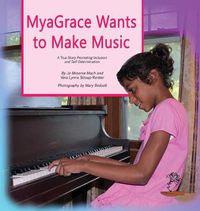 Cover image for MyaGrace Wants to Make Music: A True Story Promoting Inclusion and Self-Determination