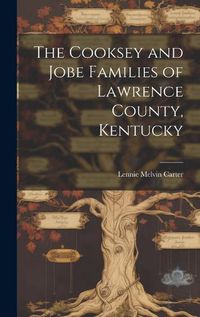 Cover image for The Cooksey and Jobe Families of Lawrence County, Kentucky