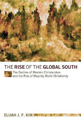 Cover image for The Rise of the Global South: The Decline of Western Christendom and the Rise of Majority World Christianity