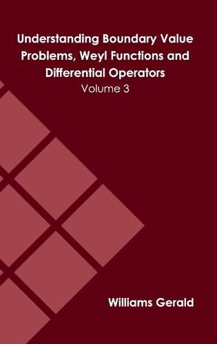 Cover image for Understanding Boundary Value Problems, Weyl Functions and Differential Operators: Volume 3