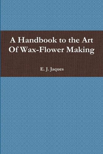 Cover image for A Handbook to the Art Of Wax-Flower Making
