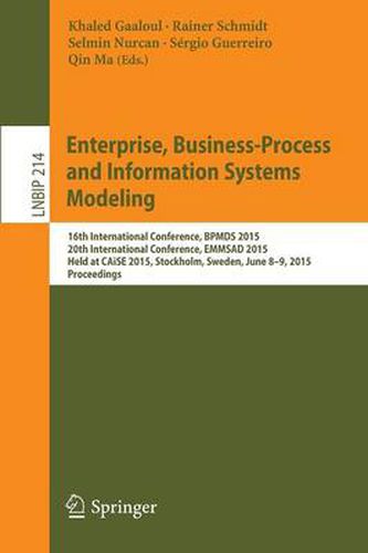Cover image for Enterprise, Business-Process and Information Systems Modeling: 16th International Conference, BPMDS 2015, 20th International Conference, EMMSAD 2015, Held at CAiSE 2015, Stockholm, Sweden, June 8-9, 2015, Proceedings