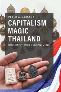 Cover image for Capitalism Magic Thailand: Global Modernity and the Making of Enchantment