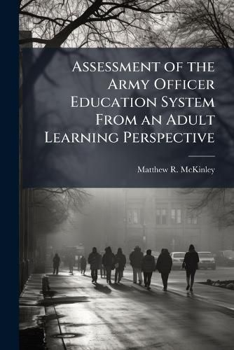 Cover image for Assessment of the Army Officer Education System From an Adult Learning Perspective