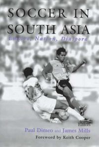 Cover image for Soccer in South Asia: Empire, Nation, Diaspora