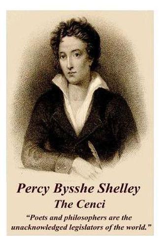 Cover image for Percy Bysshe Shelley - The Cenci: Poets and Philosophers Are the Unacknowledged Legislators of the World.