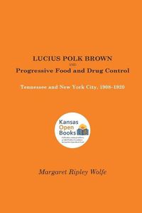 Cover image for Lucius Polk Brown and Progressive Food and Drug Control: Tennessee and New York City, 1908-1920