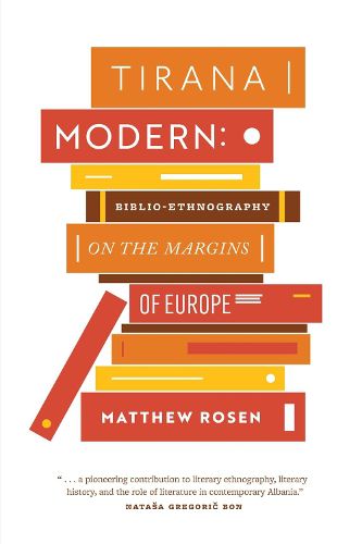 Cover image for Tirana Modern: Biblio-Ethnography on the Margins of Europe