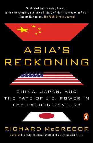 Asia's Reckoning: China, Japan, and the Fate of U.S. Power in the Pacific Century