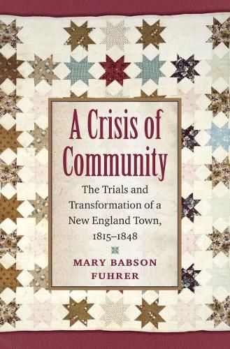 Cover image for A Crisis of Community: The Trials and Transformation of a New England Town, 1815-1848