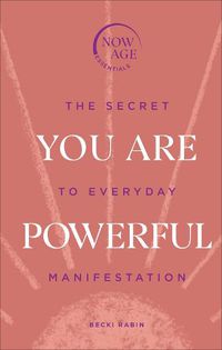 Cover image for You Are Powerful: The Secret to Everyday Manifestation (Now Age series)