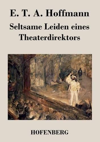 Cover image for Seltsame Leiden eines Theaterdirektors: Aus mundlicher Tradition mitgeteilt vom Verfasser der Fantasiestucke in Callots Manier