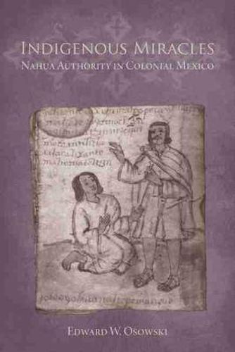 Cover image for Indigenous Miracles: Nahua Authority in Colonial Mexico