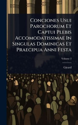 Cover image for Conciones Usui Parochorum Et Captui Plebis Accomodatissimae In Singulas Dominicas Et Praecipua Anni Festa