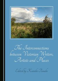 Cover image for The Interconnections between Victorian Writers, Artists and Places