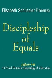 Cover image for Discipleship of Equals: A Critical Feminist Ekklesia-logy of Liberation