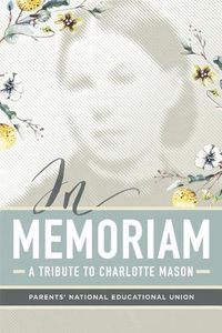 Cover image for In Memoriam: A Tribute to Charlotte Mason