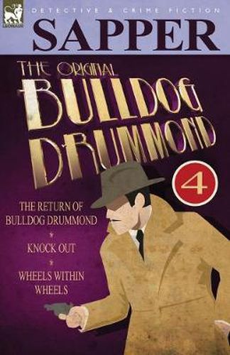 Cover image for The Original Bulldog Drummond: 4-The Return of Bulldog Drummond, Knock Out & Wheels Within Wheels