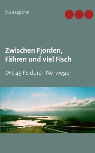 Cover image for Zwischen Fjorden, Fahren und viel Fisch: Mit 45 PS durch Norwegen