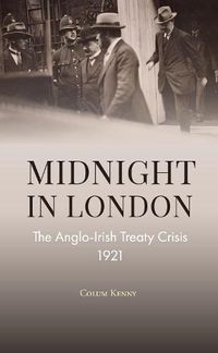 Cover image for Midnight in London: The Anglo-Irish Treaty Crisis 1921