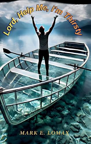 Cover image for Lord, Help Me, I'm Thirsty