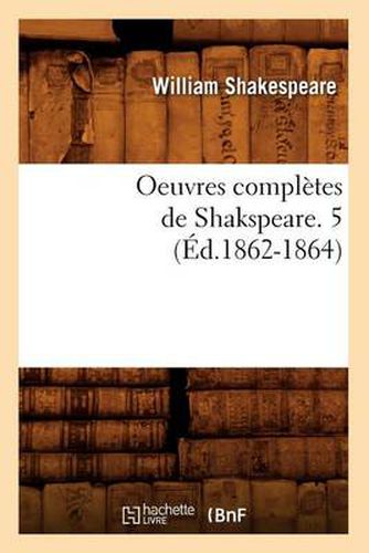 Oeuvres Completes de Shakspeare. 5 (Ed.1862-1864)