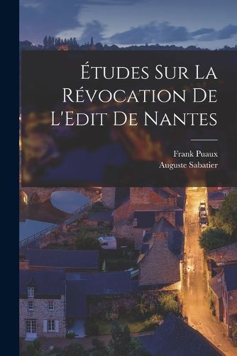 Cover image for Etudes Sur La Revocation De L'Edit De Nantes