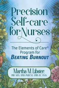 Cover image for Precision Self-care for Nurses: The Elements of Care Program for Beating Burnout