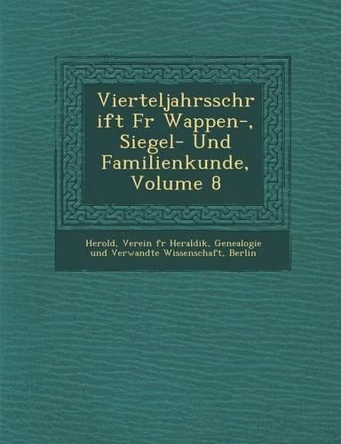 Cover image for Vierteljahrsschrift Fur Wappen-, Siegel- Und Familienkunde, Volume 8