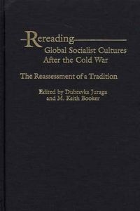 Cover image for Rereading Global Socialist Cultures After the Cold War: The Reassessment of a Tradition