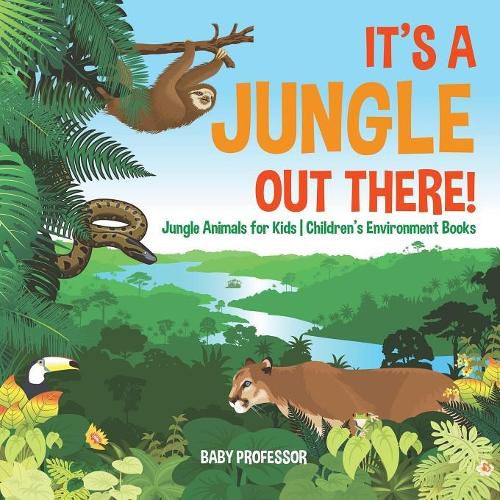 Cover image for It's a Jungle Out There! Jungle Animals for Kids Children's Environment Books