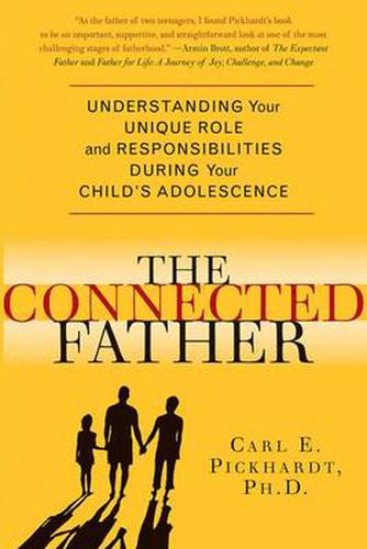 Cover image for The Connected Father: Understanding Your Unique Role and Responsibilities During Your Child's Adolescence