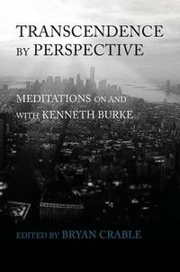 Cover image for Transcendence by Perspective: Meditations on and with Kenneth Burke
